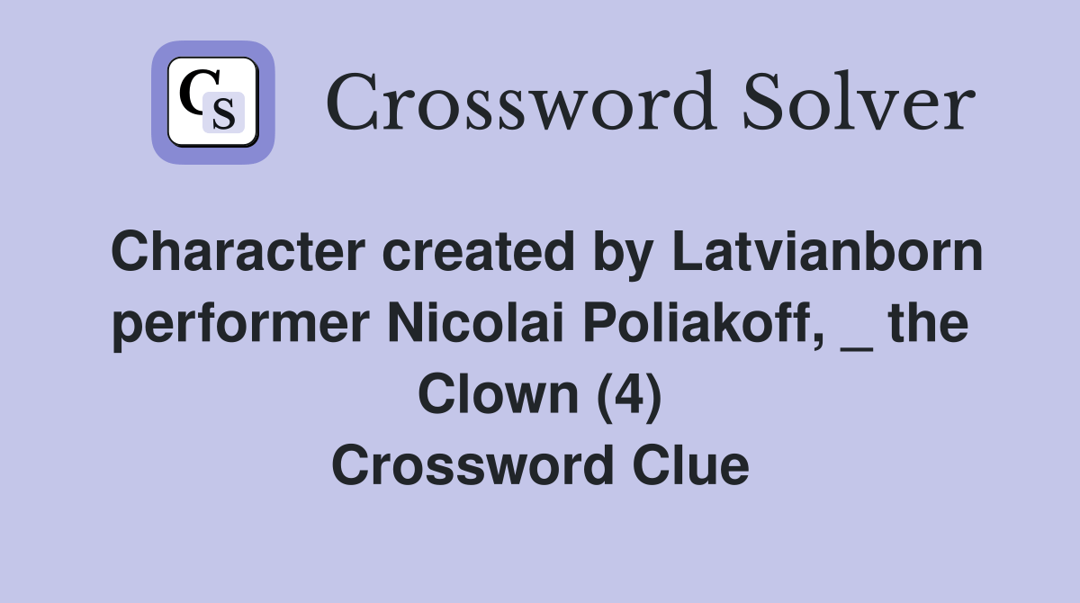 Character created by Latvianborn performer Nicolai Poliakoff, _ the